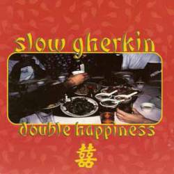 Slow Gherkin : Double Happiness
